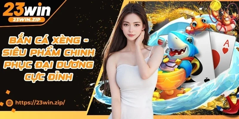 Bắn Cá Xèng - Siêu Phẩm Chinh Phục Đại Dương Cực Đỉnh 